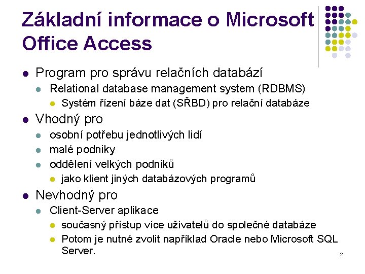 Základní informace o Microsoft Office Access l Program pro správu relačních databází l l