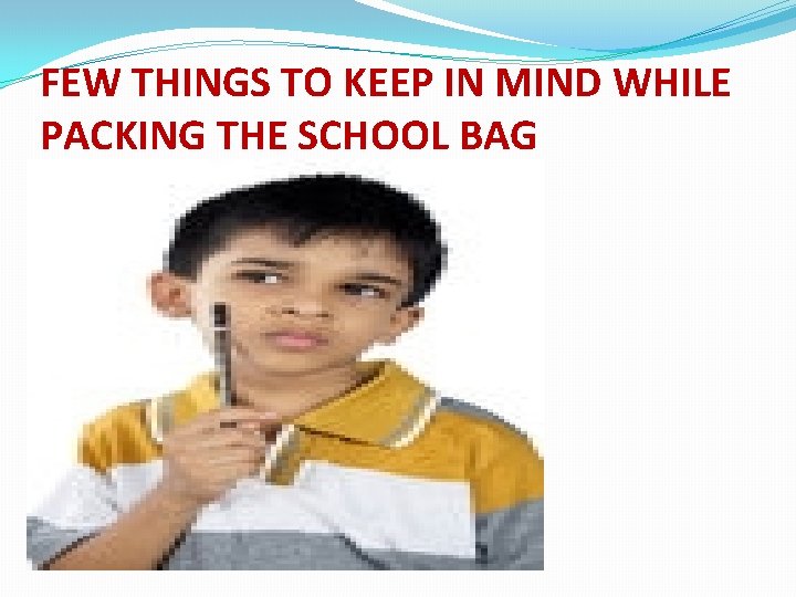 FEW THINGS TO KEEP IN MIND WHILE PACKING THE SCHOOL BAG 