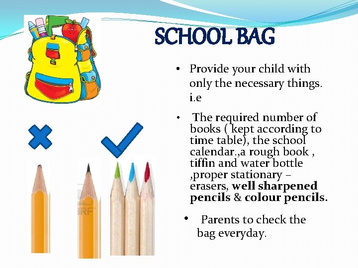 SCHOOL BAG • Provide your child with only the necessary things. i. e •