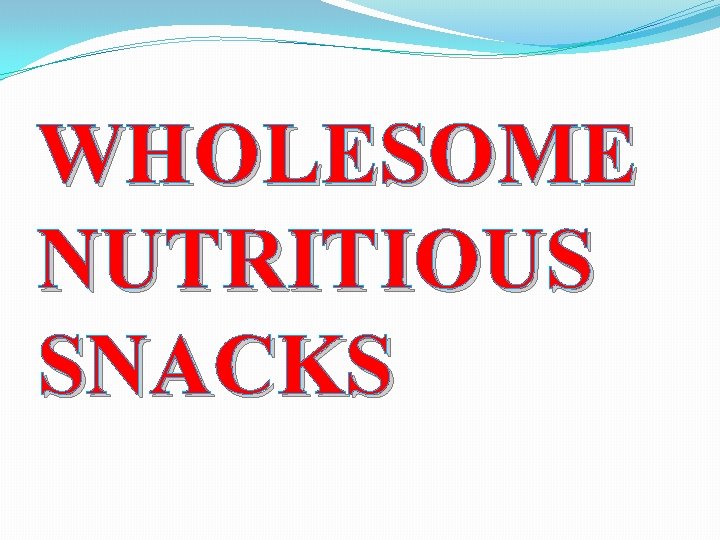 WHOLESOME NUTRITIOUS SNACKS 