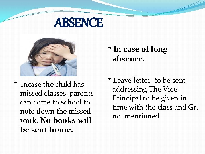 ABSENCE * In case of long absence. * Incase the child has missed classes,