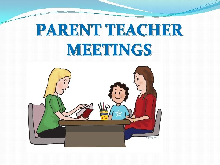 PARENT TEACHER MEETINGS 