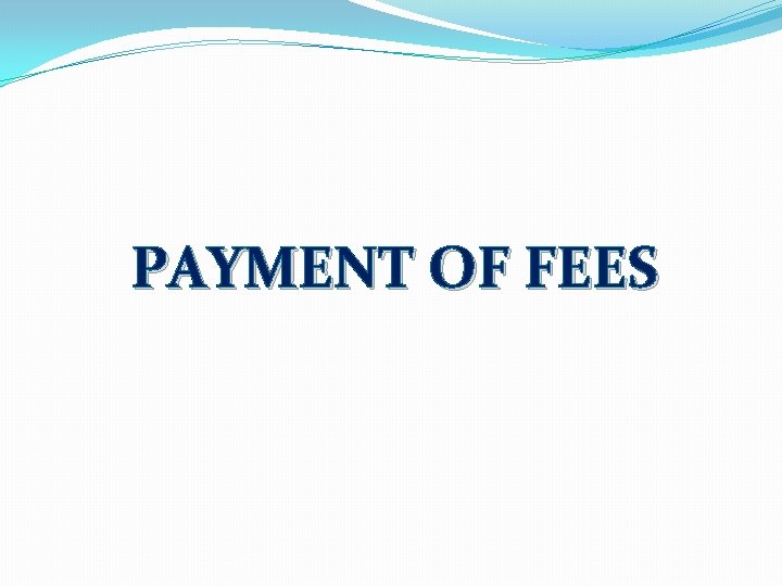 PAYMENT OF FEES 