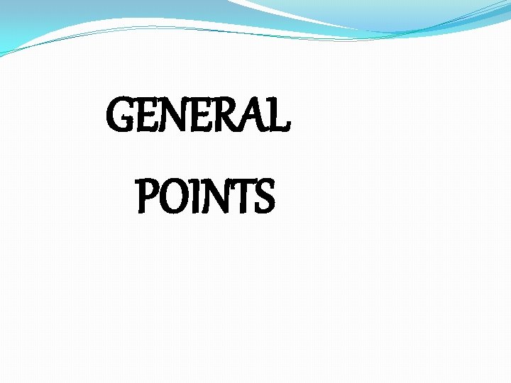 GENERAL POINTS 