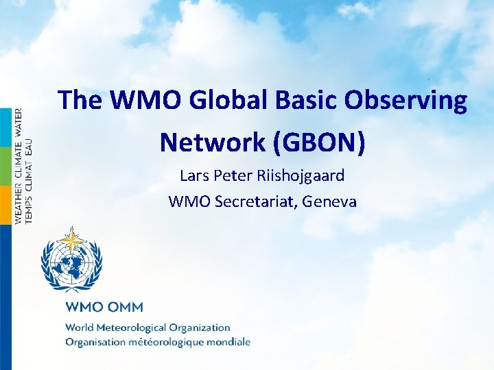 The WMO Global Basic Observing Network (GBON) Lars Peter Riishojgaard WMO Secretariat, Geneva 