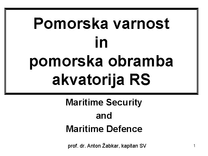 Pomorska varnost in pomorska obramba akvatorija RS Maritime Security and Maritime Defence prof. dr.