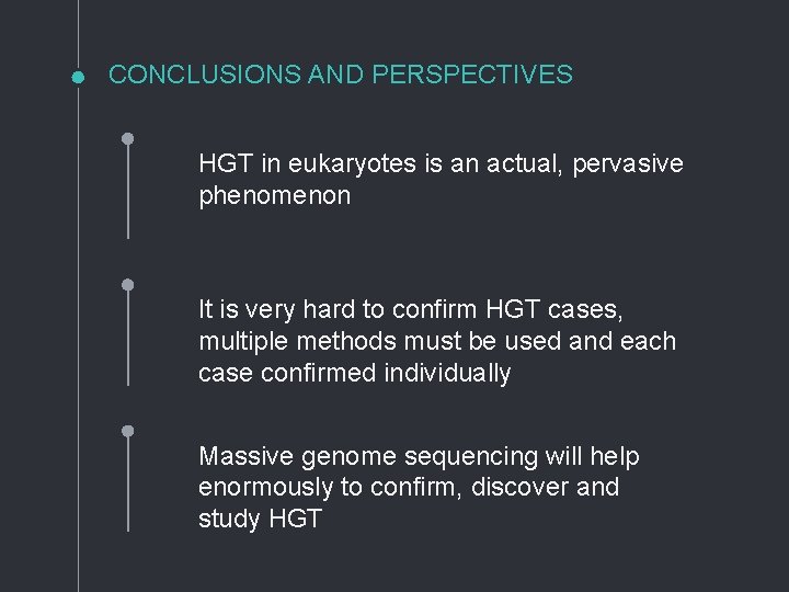 CONCLUSIONS AND PERSPECTIVES HGT in eukaryotes is an actual, pervasive phenomenon It is very