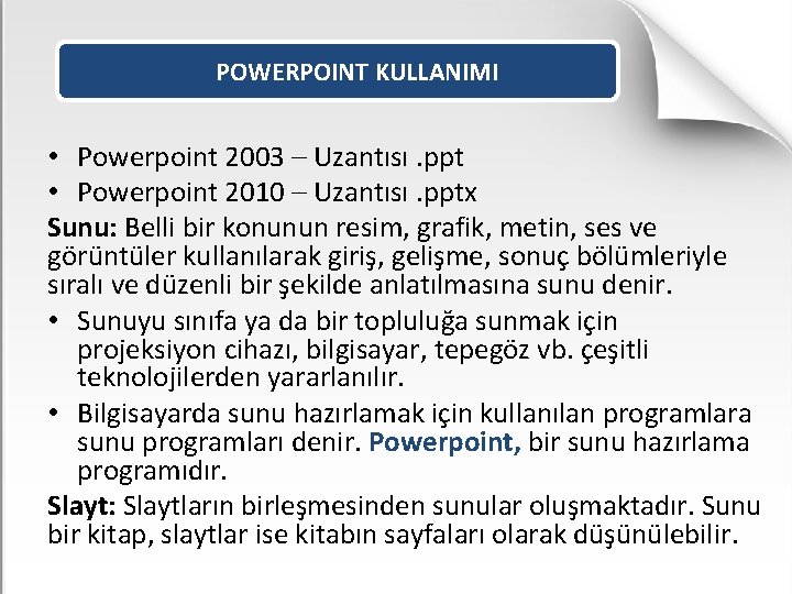 POWERPOINT KULLANIMI • Powerpoint 2003 – Uzantısı. ppt • Powerpoint 2010 – Uzantısı. pptx