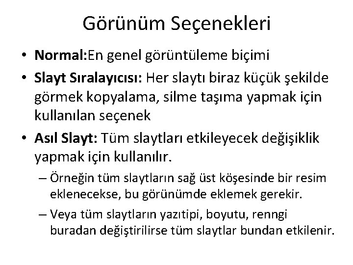 Görünüm Seçenekleri • Normal: En genel görüntüleme biçimi • Slayt Sıralayıcısı: Her slaytı biraz