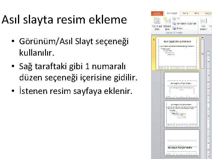 Asıl slayta resim ekleme • Görünüm/Asıl Slayt seçeneği kullanılır. • Sağ taraftaki gibi 1