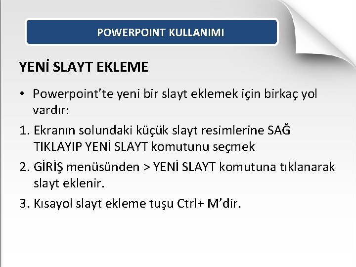 POWERPOINT KULLANIMI YENİ SLAYT EKLEME • Powerpoint’te yeni bir slayt eklemek için birkaç yol
