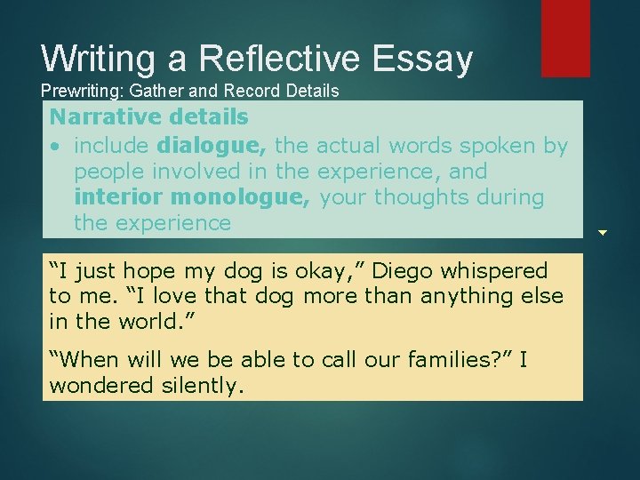 Writing a Reflective Essay Prewriting: Gather and Record Details Narrative details • include dialogue,