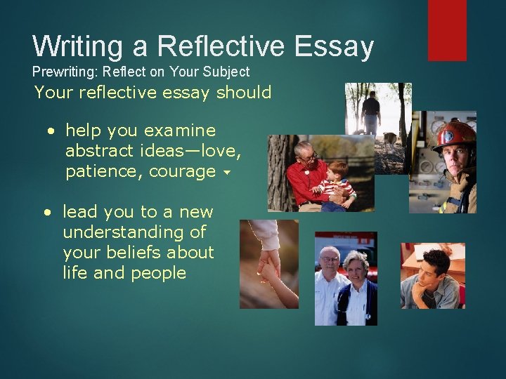 Writing a Reflective Essay Prewriting: Reflect on Your Subject Your reflective essay should •