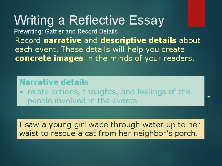Writing a Reflective Essay Prewriting: Gather and Record Details Record narrative and descriptive details