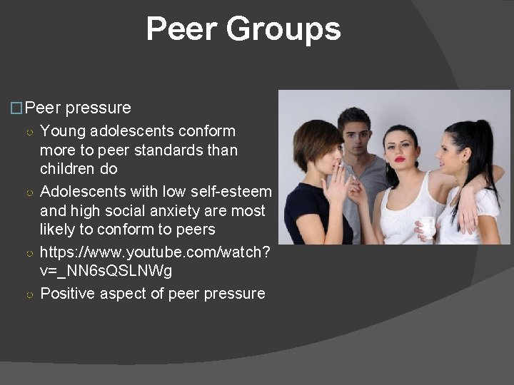 Peer Groups �Peer pressure ○ Young adolescents conform more to peer standards than children