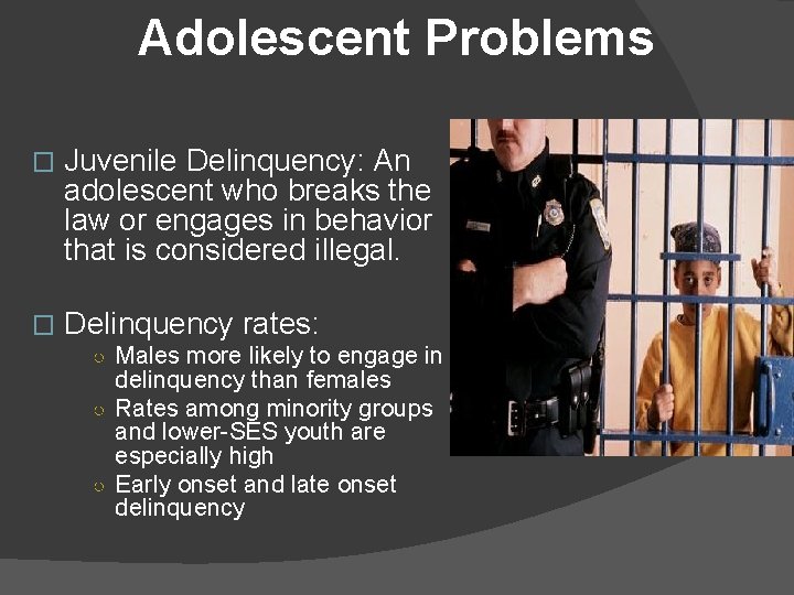 Adolescent Problems � Juvenile Delinquency: An adolescent who breaks the law or engages in