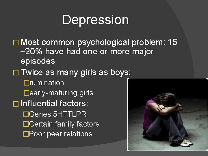Depression � Most common psychological problem: 15 – 20% have had one or more