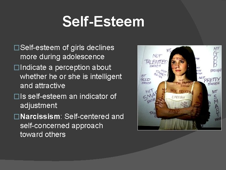 Self-Esteem �Self-esteem of girls declines more during adolescence �Indicate a perception about whether he