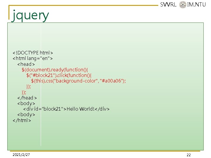 jquery SVVRL @ IM. NTU <!DOCTYPE html> <html lang="en"> <head> $(document). ready(function(){ $("#block 21"). jquery SVVRL @ IM. NTU <!DOCTYPE html> <html lang="en"> <head> $(document). ready(function(){ $("#block 21").