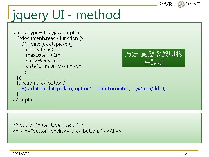 jquery UI - method SVVRL @ IM. NTU <script type="text/javascript"> $(document). ready(function (){ $("#date"). jquery UI - method SVVRL @ IM. NTU <script type="text/javascript"> $(document). ready(function (){ $("#date").