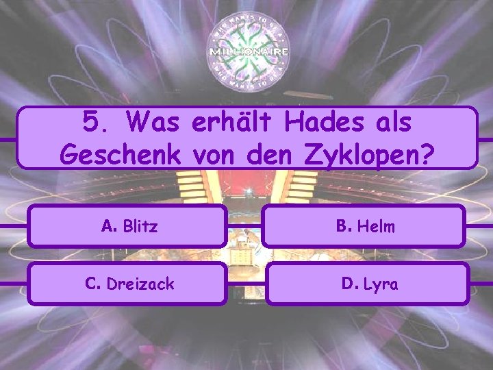5. Was erhält Hades als Geschenk von den Zyklopen? A. Blitz B. Helm C.