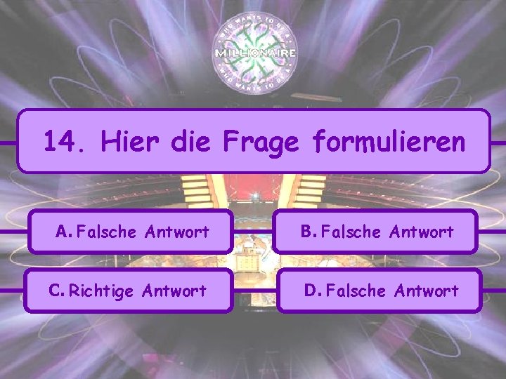 14. Hier die Frage formulieren A. Falsche Antwort B. Falsche Antwort C. Richtige Antwort