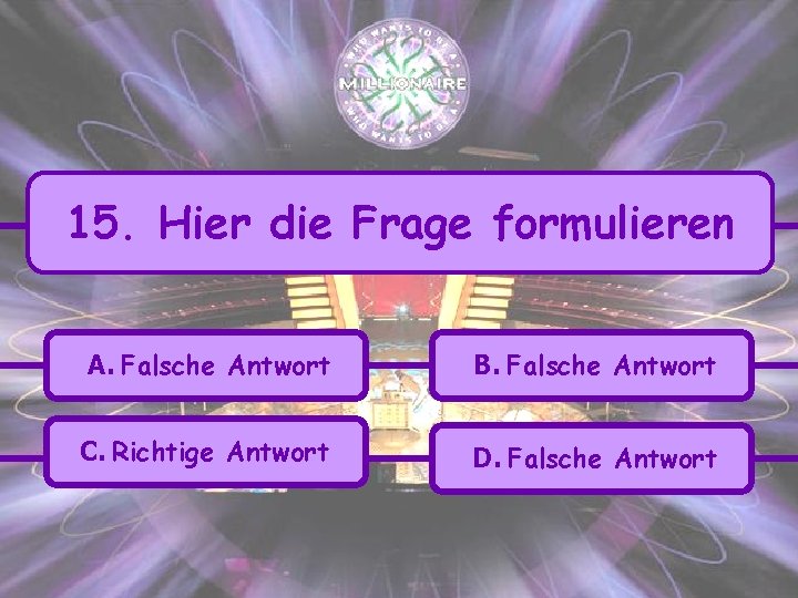 15. Hier die Frage formulieren A. Falsche Antwort B. Falsche Antwort C. Richtige Antwort