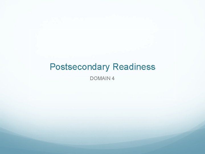 Postsecondary Readiness DOMAIN 4 