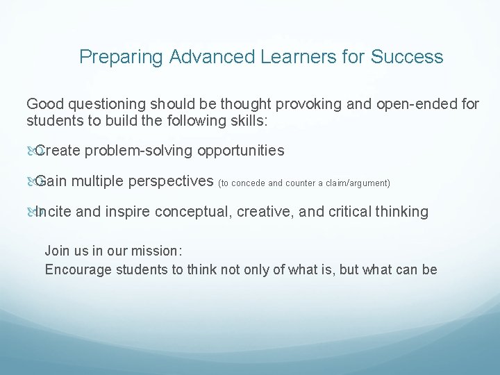 Preparing Advanced Learners for Success Good questioning should be thought provoking and open-ended for