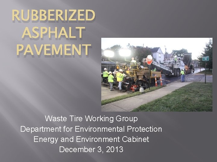 RUBBERIZED ASPHALT PAVEMENT Waste Tire Working Group Department for Environmental Protection Energy and Environment