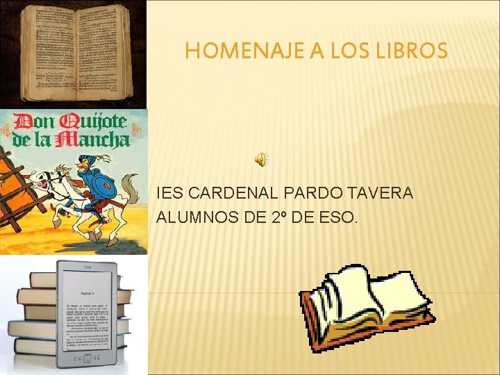 HOMENAJE A LOS LIBROS IES CARDENAL PARDO TAVERA ALUMNOS DE 2º DE ESO. 