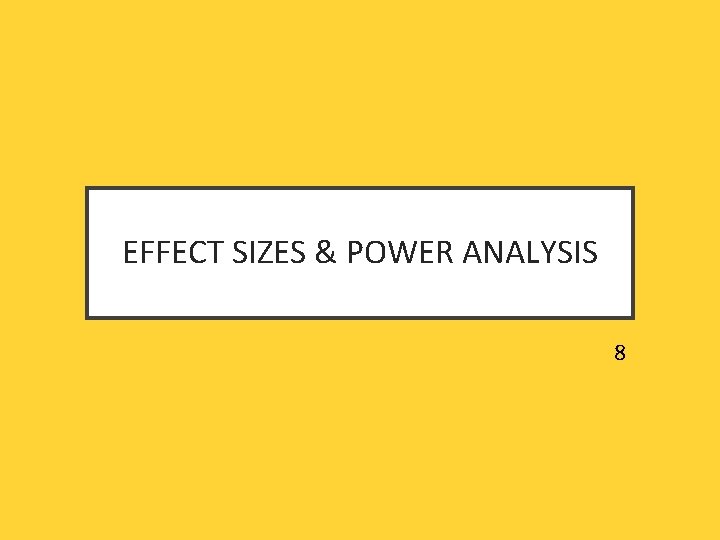 EFFECT SIZES & POWER ANALYSIS 8 EFFECT SIZES & POWER ANALYSIS 8