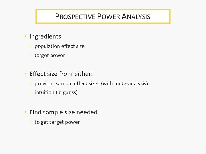 PROSPECTIVE POWER ANALYSIS • Ingredients ‣ population effect size ‣ target power • Effect PROSPECTIVE POWER ANALYSIS • Ingredients ‣ population effect size ‣ target power • Effect
