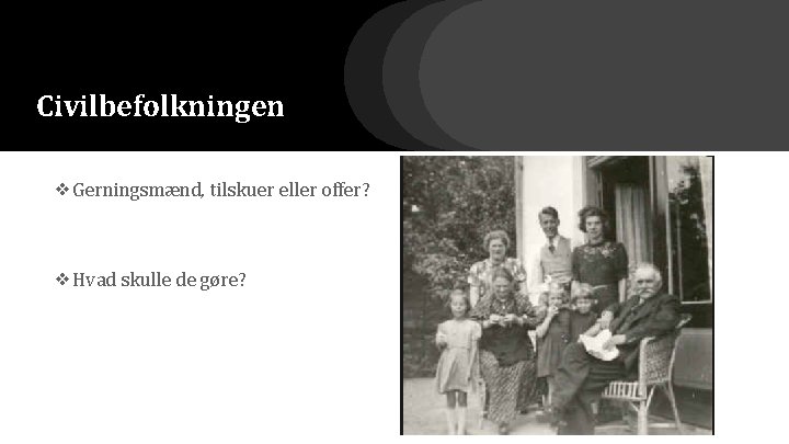 Civilbefolkningen ❖Gerningsmænd, tilskuer eller offer? ❖Hvad skulle de gøre? 