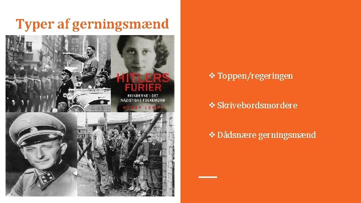 Typer af gerningsmænd ❖Toppen/regeringen ❖Skrivebordsmordere ❖Dådsnære gerningsmænd 