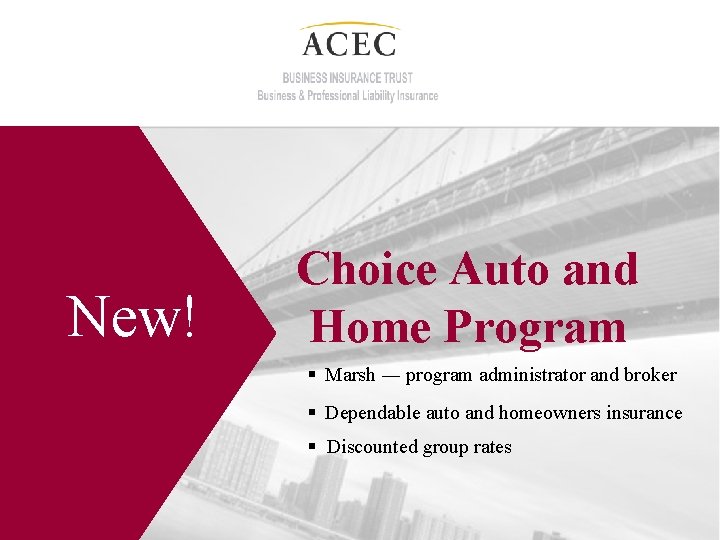 New! Choice Auto and Home Program § Marsh ― program administrator and broker §