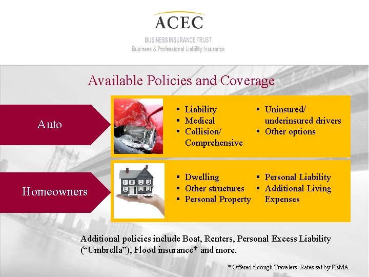 Available Policies and Coverage § Liability § Medical § Collision/ Comprehensive Auto Homeowners §