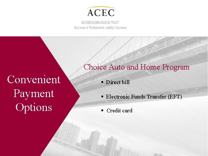 Choice Auto and Home Program Convenient Payment Options § Direct bill § Electronic Funds