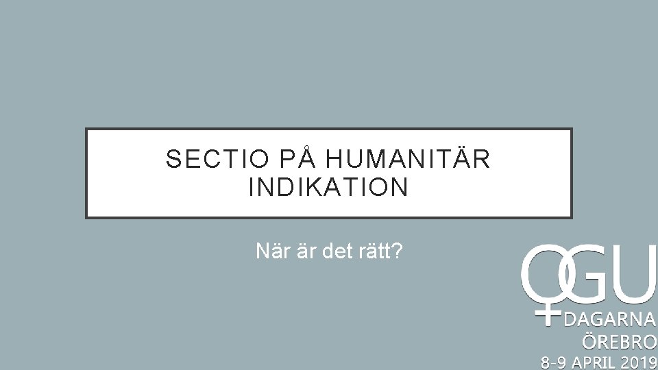 SECTIO PÅ HUMANITÄR INDIKATION När är det rätt? 