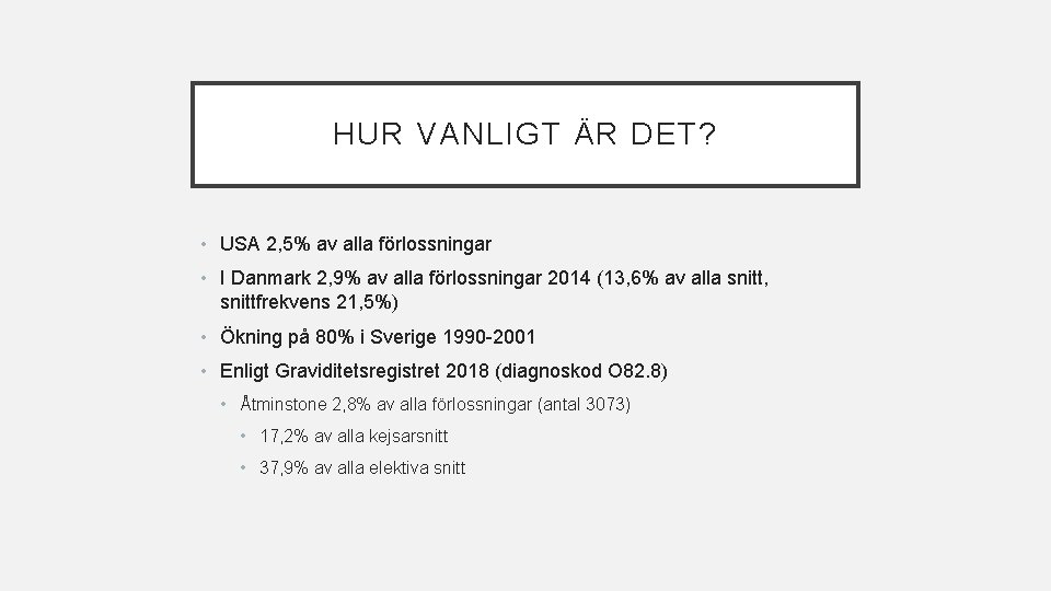 HUR VANLIGT ÄR DET? • USA 2, 5% av alla förlossningar • I Danmark