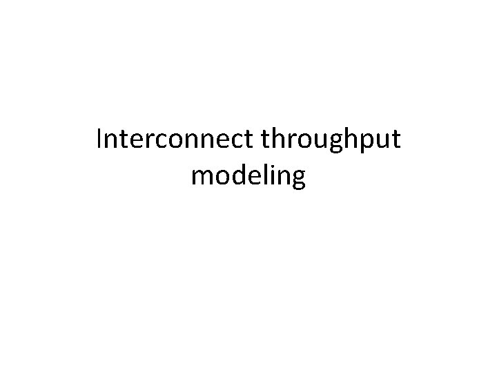 Interconnect throughput modeling 