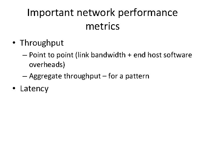 Important network performance metrics • Throughput – Point to point (link bandwidth + end