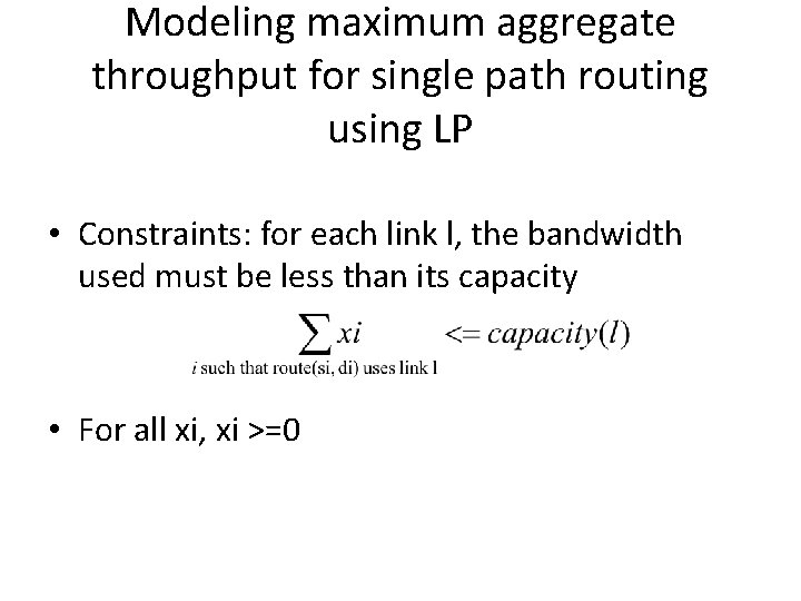 Modeling maximum aggregate throughput for single path routing using LP • Constraints: for each