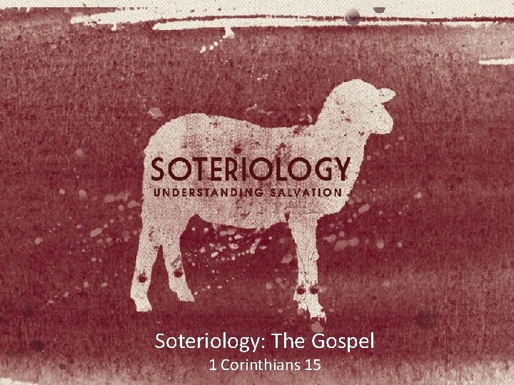 Soteriology: The Gospel 1 Corinthians 15 