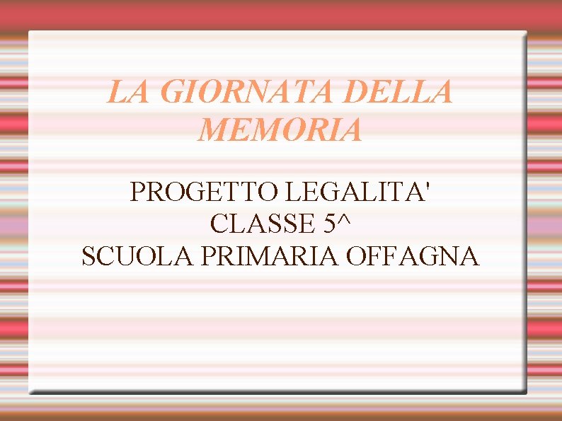 LA GIORNATA DELLA MEMORIA PROGETTO LEGALITA' CLASSE 5^ SCUOLA PRIMARIA OFFAGNA 