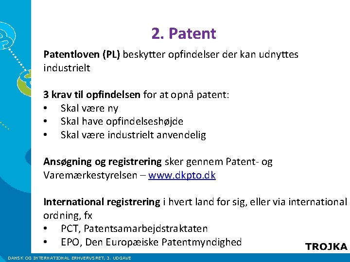 2. Patentloven (PL) beskytter opfindelser der kan udnyttes industrielt 3 krav til opfindelsen for 2. Patentloven (PL) beskytter opfindelser der kan udnyttes industrielt 3 krav til opfindelsen for