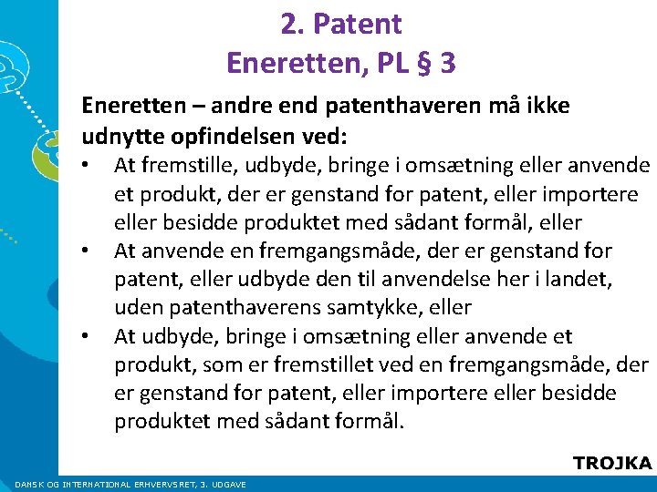 2. Patent Eneretten, PL § 3 Eneretten – andre end patenthaveren må ikke udnytte 2. Patent Eneretten, PL § 3 Eneretten – andre end patenthaveren må ikke udnytte