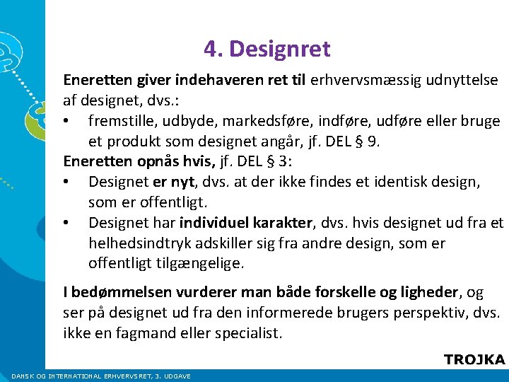 4. Designret Eneretten giver indehaveren ret til erhvervsmæssig udnyttelse af designet, dvs. : • 4. Designret Eneretten giver indehaveren ret til erhvervsmæssig udnyttelse af designet, dvs. : •