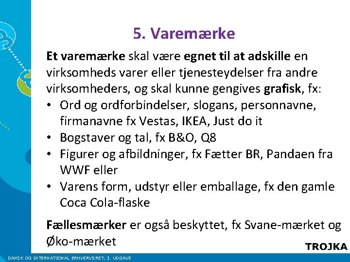 5. Varemærke Et varemærke skal være egnet til at adskille en virksomheds varer eller 5. Varemærke Et varemærke skal være egnet til at adskille en virksomheds varer eller