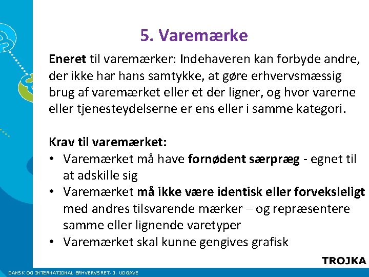 5. Varemærke Eneret til varemærker: Indehaveren kan forbyde andre, der ikke har hans samtykke, 5. Varemærke Eneret til varemærker: Indehaveren kan forbyde andre, der ikke har hans samtykke,